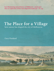 The Place for a Village: How Nature has Shaped the City of Melbourne by Gary Presland