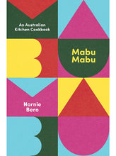 Load image into Gallery viewer, Mabu Mabu: An Australian Kitchen Cookbook by Nornie Bero
